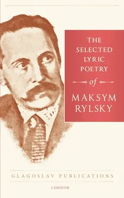 Poezia lirică selectată a lui Maksym Rylsky - The Selected Lyric Poetry Of Maksym Rylsky