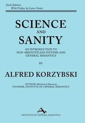 Știință și rațiune: An Introduction to Non-Aristotelian Systems and General Semantics A șasea ediție - Science and Sanity: An Introduction to Non-Aristotelian Systems and General Semantics Sixth Edition