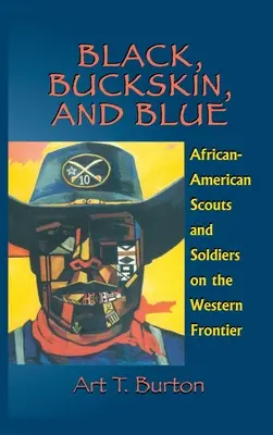 Negru, piele de căprioară și albastru: Cercetași și soldați afro-americani pe frontiera de vest - Black, Buckskin, and Blue: African American Scouts and Soldiers on the Western Frontier