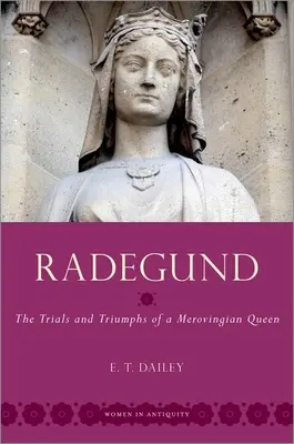 Radegund - Încercările și triumfurile unei regine merovingiene - Radegund - The Trials and Triumphs of a Merovingian Queen