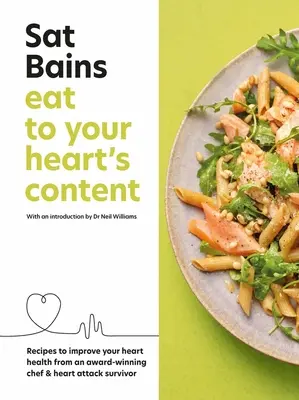 Eat to Your Heart's Content: Recipes to Improve Your Heart Health from an Award-Winning Chef & Heart Attack Survivor (Rețete pentru îmbunătățirea sănătății inimii de la un bucătar premiat și supraviețuitor al unui atac de cord) - Eat to Your Heart's Content: Recipes to Improve Your Heart Health from an Award-Winning Chef & Heart Attack Survivor