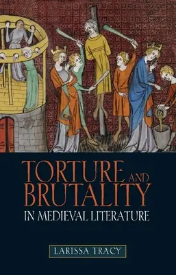 Tortura și brutalitatea în literatura medievală: Negocieri ale identității naționale - Torture and Brutality in Medieval Literature: Negotiations of National Identity