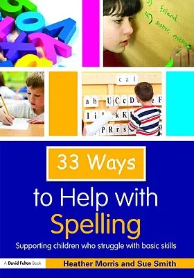 33 de moduri de a ajuta la ortografie: Sprijinirea copiilor care se luptă cu abilitățile de bază - 33 Ways to Help with Spelling: Supporting Children who Struggle with Basic Skills