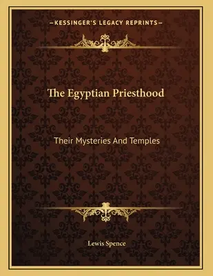 Preoția egipteană: Misterele și templele lor - The Egyptian Priesthood: Their Mysteries And Temples