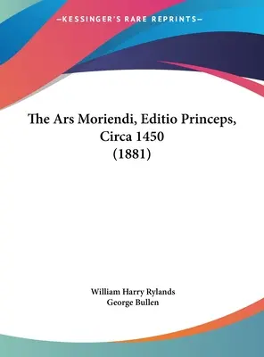 The Ars Moriendi, Editio Princeps, Circa 1450 (1881)