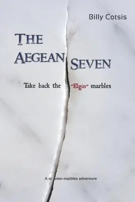 The Aegean Seven Take Back The Elgin Marbles: A Stolen Marbles Adventure: O aventură cu bile furate - The Aegean Seven Take Back The Elgin Marbles: A Stolen Marbles Adventure