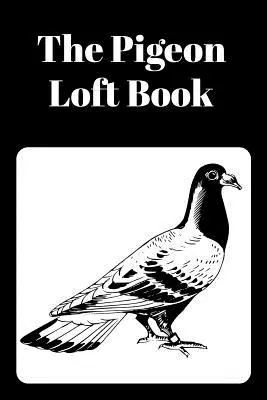 The Pigeon Loft Book: Racing and Breeding Loft Book cu copertă neagră - The Pigeon Loft Book: Racing and Breeding Loft Book With Black Cover