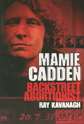 Mamie Cadden: Avortista de pe stradă - Mamie Cadden: Backstreet Abortionist