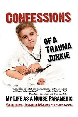 Confesiunile unui dependent de traume: Viața mea ca asistentă paramedicală - Confessions of a Trauma Junkie: My Life as a Nurse Paramedic
