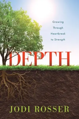 Profunzime: Creșterea prin suferință la putere - Depth: Growing Through Heartbreak to Strength