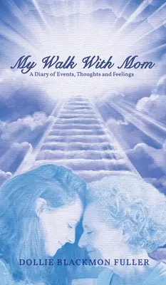 Plimbarea mea cu mama: Un jurnal al evenimentelor, gândurilor și sentimentelor - My Walk With Mom: A Diary of Events, Thoughts and Feelings