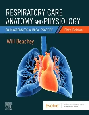 Respiratory Care Anatomy and Physiology: Fundamente pentru practica clinică - Respiratory Care Anatomy and Physiology: Foundations for Clinical Practice