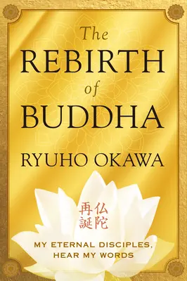 Renașterea lui Buddha: Discipolii mei veșnici, ascultați cuvintele mele - The Rebirth of Buddha: My Eternal Disciples, Hear My Words