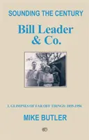Sunetul secolului: Bill Leader & Co - 1 - Imagini ale unor lucruri îndepărtate: 1855-1956 - Sounding the Century: Bill Leader & Co - 1 - Glimpses of Far Off Things: 1855-1956