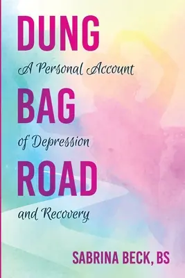 Dung Bag Road: O relatare personală despre depresie și recuperare - Dung Bag Road: A Personal Account of Depression and Recovery