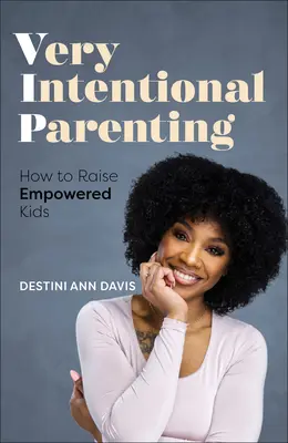 Parenting foarte intenționat: Trezirea părintelui împuternicit din interior - Very Intentional Parenting: Awakening the Empowered Parent Within