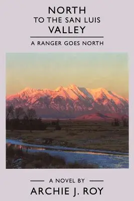 La nord de San Luis Valley: Un Ranger merge spre nord - North to the San Luis Valley: A Ranger Goes North