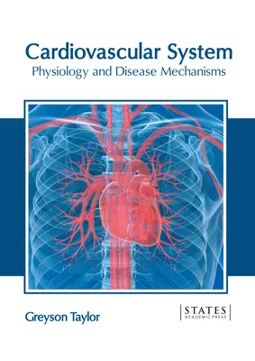 Sistemul cardiovascular: Fiziologia și mecanismele de boală - Cardiovascular System: Physiology and Disease Mechanisms