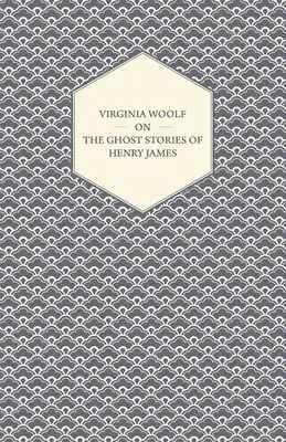 Virginia Woolf despre povestirile cu fantome ale lui Henry James - Virginia Woolf on the Ghost Stories of Henry James