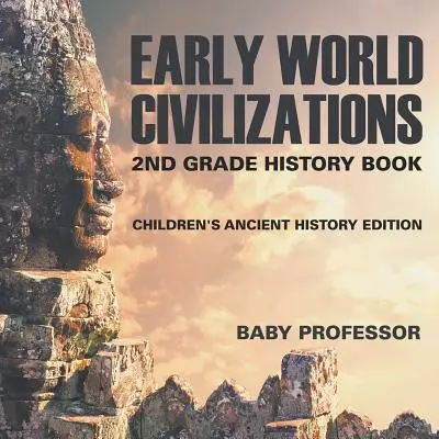 Civilizațiile lumii timpurii: 2nd Grade History Book Children's Ancient History Edition - Early World Civilizations: 2nd Grade History Book Children's Ancient History Edition