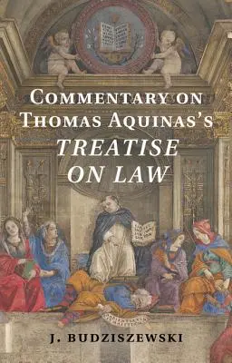 Comentariu la Tratatul de drept al lui Toma de Aquino - Commentary on Thomas Aquinas's Treatise on Law
