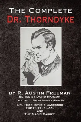 The Complete Dr. Thorndyke - Volumul III: Povestiri scurte (Partea a II-a) - Cazierul Dr. Thorndyke, Încuietoarea puzzle și Cufărul magic - The Complete Dr. Thorndyke - Volume III: Short Stories (Part II) - Dr. Thorndyke's Casebook, The Puzzle Lock and The Magic Casket