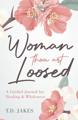 Woman Thou Art Loosed: Un jurnal ghidat pentru vindecare și întregire - Woman Thou Art Loosed: A Guided Journal for Healing & Wholeness