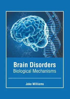 Tulburări ale creierului: Mecanisme biologice - Brain Disorders: Biological Mechanisms