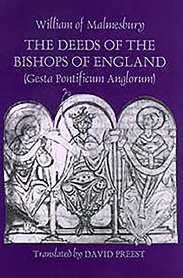 Actele episcopilor din Anglia [Gesta Pontificum Anglorum] de William de Malmesbury - The Deeds of the Bishops of England [Gesta Pontificum Anglorum] by William of Malmesbury