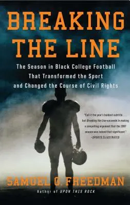 Breaking the Line: Sezonul în fotbalul universitar negru care a transformat sportul și a schimbat cursul drepturilor civile - Breaking the Line: The Season in Black College Football That Transformed the Sport and Changed the Course of Civil Rights