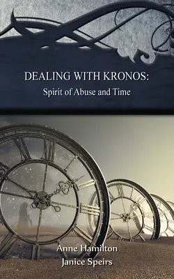 Confruntarea cu Kronos: Spiritul abuzului și timpul: Strategii pentru prag #9: Spiritul abuzului și timpul: Strategii pentru prag #: S - Dealing with Kronos: Spirit of Abuse and Time: Strategies for the Threshold #9: Spirit of Abuse and Time: Strategies for the Threshold #: S