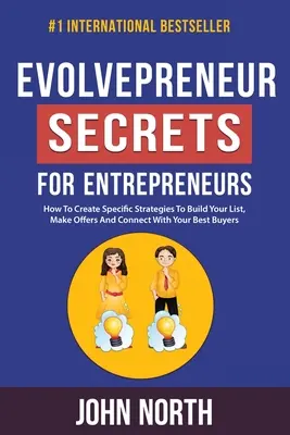 Evolvepreneur Secretele pentru antreprenori: Cum să creezi strategii specifice pentru a-ți construi lista, a face oferte și a te conecta cu cei mai buni cumpărători - Evolvepreneur Secrets For Entrepreneurs: How To Create Specific Strategies To Build Your List, Make Offers And Connect With Your Best Buyers