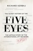 Secret History of the Five Eyes - Povestea nespusă a rețelei de spionaj internațional din umbră, prin țintele, trădătorii și spionii săi - Secret History of the Five Eyes - The untold story of the shadowy international spy network, through its targets, traitors and spies
