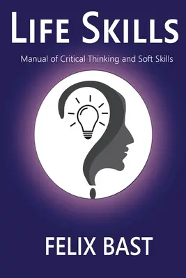 Competențe de viață - Manual de gândire critică și competențe transversale - Life Skills - Manual of Critical Thinking and Soft Skills