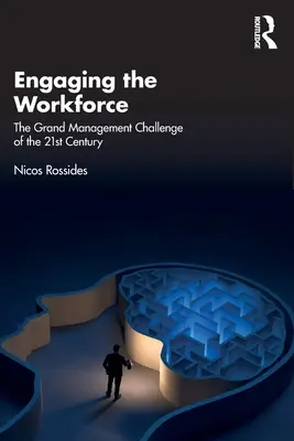 Engaging the Workforce: Marea provocare managerială a secolului XXI - Engaging the Workforce: The Grand Management Challenge of the 21st Century