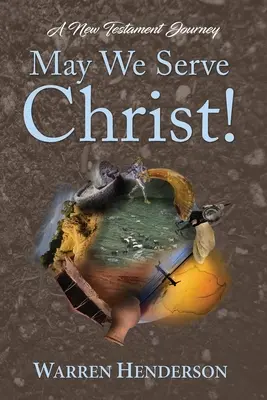 Să-L slujim pe Hristos! - O călătorie în Noul Testament - May We Serve Christ! - A New Testament Journey