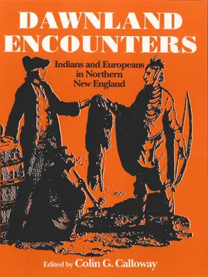 Dawnland Encounters: Indieni și europeni în nordul Noii Anglii - Dawnland Encounters: Indians and Europeans in Northern New England