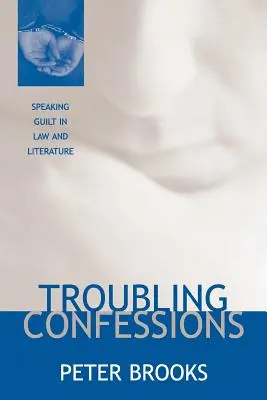 Confesiuni tulburătoare: Vorbirea vinovăției în drept și literatură - Troubling Confessions: Speaking Guilt in Law and Literature