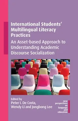 Practicile de alfabetizare multilingvă ale studenților internaționali: O abordare bazată pe active pentru a înțelege socializarea discursului academic - International Students' Multilingual Literacy Practices: An Asset-Based Approach to Understanding Academic Discourse Socialization