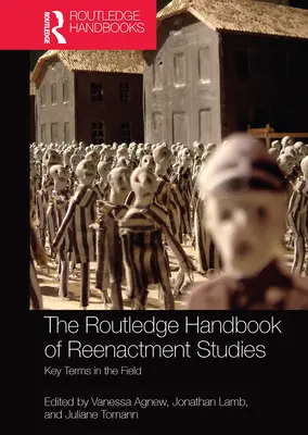 Manualul Routledge al studiilor de reconstituire: Termeni cheie în domeniu - The Routledge Handbook of Reenactment Studies: Key Terms in the Field