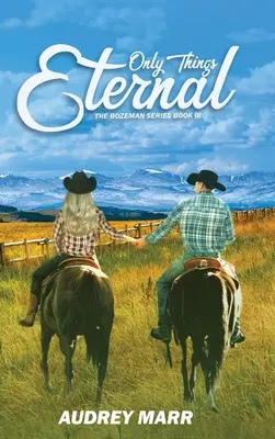 Only Things Eternal (The Bozeman Series Book III)