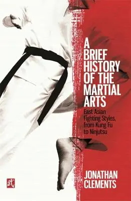 O scurtă istorie a artelor marțiale: Stiluri de luptă din Asia de Est, de la Kung Fu la Ninjutsu - A Brief History of the Martial Arts: East Asian Fighting Styles, from Kung Fu to Ninjutsu