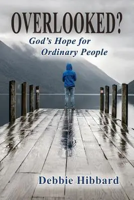 Trecută cu vederea? Speranța lui Dumnezeu pentru oamenii obișnuiți - Overlooked?: God's Hope for Ordinary People