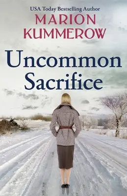 Sacrificiu neobișnuit: Un roman epic, sfâșietor și captivant despre Al Doilea Război Mondial - Uncommon Sacrifice: An epic, heartbreaking and gripping World War 2 novel