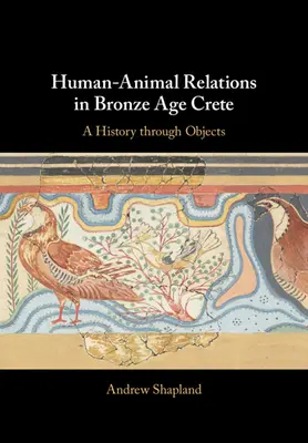 Relațiile om-animal în Creta epocii bronzului: O istorie prin obiecte - Human-Animal Relations in Bronze Age Crete: A History Through Objects