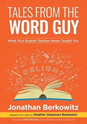 Tales From the Word Guy: Ce nu te-a învățat niciodată profesorul tău de engleză - Tales From the Word Guy: What Your English Teacher Never Taught You