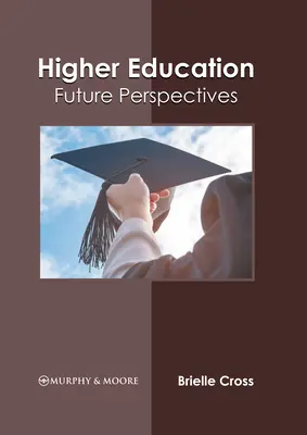Învățământul superior: Perspective de viitor - Higher Education: Future Perspectives
