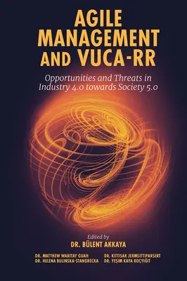 Managementul agil și Vuca-RR: Oportunități și amenințări în industria 4.0 către societatea 5.0 - Agile Management and Vuca-RR: Opportunities and Threats in Industry 4.0 Towards Society 5.0