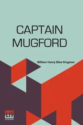 Căpitanul Mugford: Sau tutorii noștri de apă dulce și de apă sărată - Captain Mugford: Or Our Salt And Fresh Water Tutors