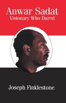 Anwar Sadat: Un vizionar care a îndrăznit - Anwar Sadat: Visionary Who Dared